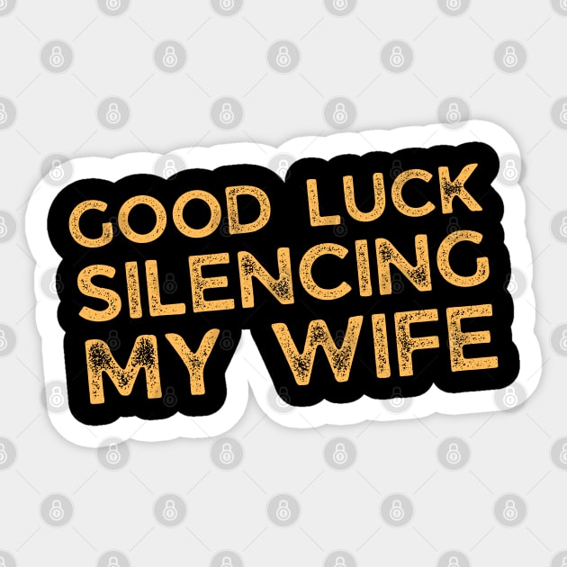 Good-Luck-Silencing-My-Wife Sticker by Creatifly Graphic Tees